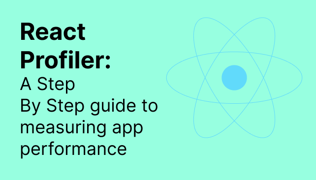 React Profiler: A Step by step guide to measuring app performance