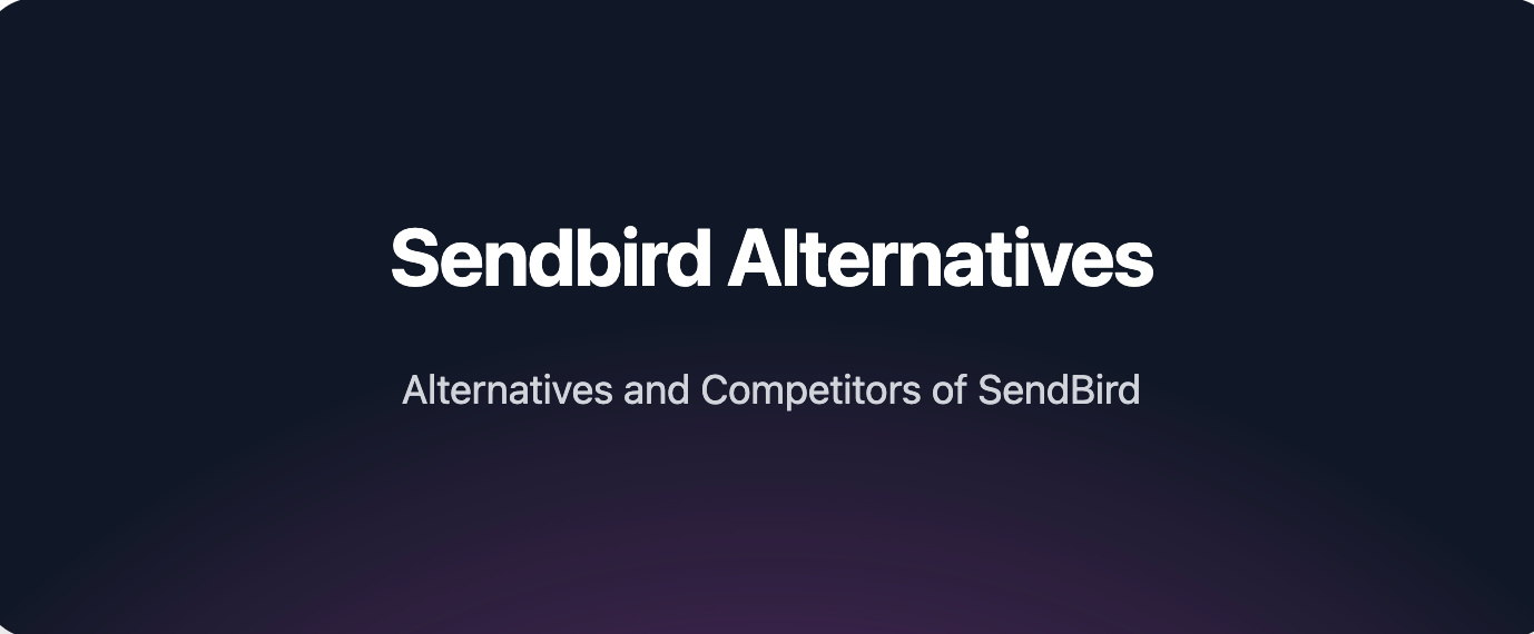 SendBird Alternatives - SendBird vs Competitors