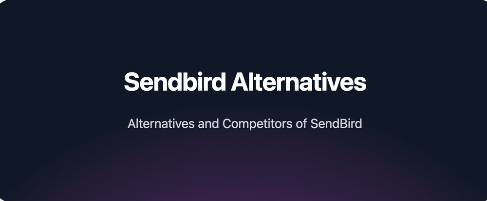SendBird Alternatives - SendBird vs Competitors