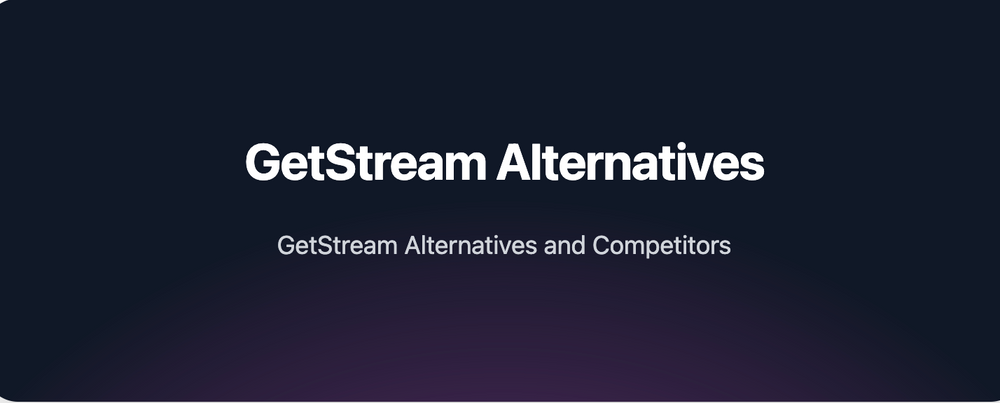 GetStream Alternatives vs Competitors in 2023